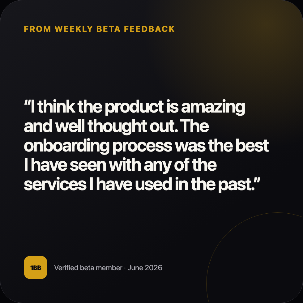 Beta member: The product is amazing and well thought out. The onboarding process was the best I have seen.